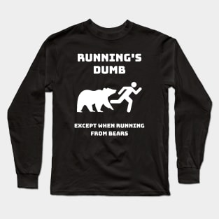 Runnings Dumb Except When Running From Bears Long Sleeve T-Shirt